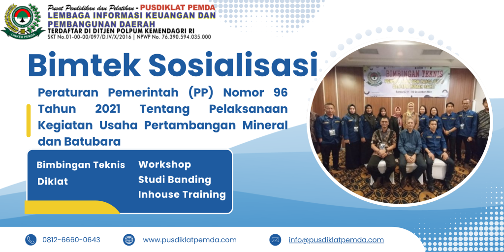 Bimtek Sosialisasi Peraturan Pemerintah (PP) Nomor 96 Tahun 2021 Tentang Pelaksanaan Kegiatan Usaha Pertambangan Mineral dan Batubara