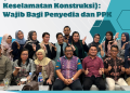 Bimtek Penerapan SMKK (Sistem Manajemen Keselamatan Konstruksi): Wajib Bagi Penyedia dan PPK