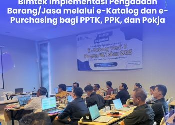 Bimtek Implementasi Pengadaan Barang/Jasa melalui e-Katalog dan e-Purchasing bagi PPTK, PPK, dan Pokja dalam Mewujudkan PBJ yang Transparan, Efisien, dan Akuntabel