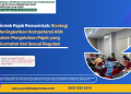 Bimtek Pajak Pemerintah: Strategi Meningkatkan Kompetensi ASN dalam Pengelolaan Pajak yang Akuntabel dan Sesuai Regulasi